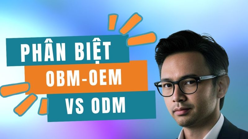 Thế nào là OBM, OEM, ODM